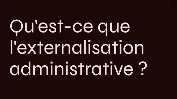 Qu'est-ce que l'externalisation administrative ?